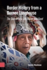 Image for Border history from a borneo longhouse  : the search for a life that is very good