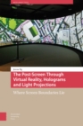Image for The post-screen through virtual reality, holograms and light projections  : where screen boundaries lie