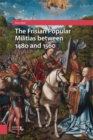 Image for The Frisian Popular Militias between 1480 and 1560