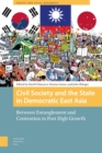 Image for Civil Society and the State in Democratic East Asia : Between Entanglement and Contention in Post High Growth