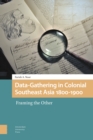 Image for Data-Gathering in Colonial Southeast Asia 1800-1900 : Framing the Other