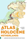 Image for Atlas of the Holocene Netherlands : Landscape and Habitation since the Last Ice Age