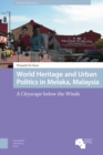 Image for World Heritage and Urban Politics in Melaka, Malaysia : A Cityscape below the Winds