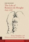 Image for The Life of Romeyn de Hooghe 1645-1708 : Prints, Pamphlets, and Politics in the Dutch Golden Age