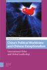 Image for China&#39;s Political Worldview and Chinese Exceptionalism : International Order and Global Leadership