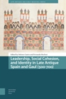 Image for Leadership, social cohesion, and identity in late antique Spain and Gaul (500-700)