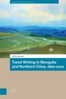 Image for Travel Writing in Mongolia and Northern China, 1860-2020