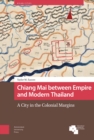 Image for Chiang Mai between empire and modern Thailand  : a city in the colonial margins