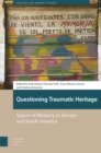 Image for Questioning Traumatic Heritage : Spaces of Memory in Europe and South America