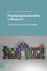 Image for Practicing decoloniality in museums  : a guide with global examples