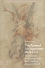 Image for The Fame of Sor Juana Ines de la Cruz : Posthumous Fashioning in the Early Modern Hispanic World