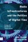 Image for Media Infrastructures and the Politics of Digital Time
