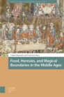 Image for Food, Heresies, and Magical Boundaries in the Middle Ages