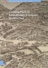 Image for Creating Place in Early Modern European Architecture
