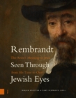 Image for Rembrandt seen through Jewish eyes  : the artist&#39;s meaning to Jews from his time to ours