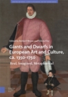 Image for Giants and dwarfs in European art and culture, ca. 1350-1750  : real, imagined, metaphorical