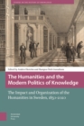 Image for The Humanities and the Modern Politics of Knowledge : The Impact and Organization of the Humanities in Sweden, 1850-2020