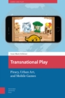 Image for Transnational Play : Piracy, Urban Art, and Mobile Games