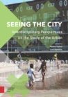 Image for Seeing the city  : interdisciplinary perspectives on the study of the urban