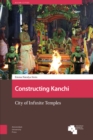Image for Constructing Kanchi : City of Infinite Temples