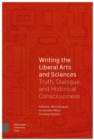 Image for Writing the Liberal Arts and Sciences : Truth, Dialogue, and Historical Consciousness