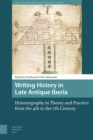 Image for Writing history in Late Antique Iberia  : historiography in theory and practice from the 4th to the 7th century