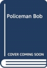 Image for POLICEMAN BOB SAVES THE DAY