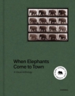 Image for When Elephants Come to Town : A Visual Anthology