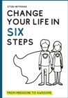 Image for Change your life in six steps : From mediocre to awesome