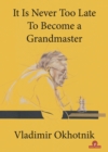 Image for It Is Never Too Late To Become a Grandmaster