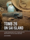 Image for Tomb 26 on Sai Island  : a new kingdom elite tomb and its relevance for Sai and beyond