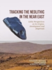 Image for Tracking the Neolithic in the Near East  : lithic perspectives on its origins, development and dispersals