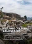 Image for Shaping cultural landscapes  : connecting agriculture, crafts, construction, transport, and resilience strategies