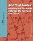 Image for Roots of routes  : mobility and networks between the past and the future