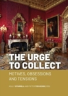 Image for The urge to collect  : motives, obsessions and tensions