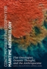 Image for Contemporary philosophy for maritime archaeology  : flat ontologies, oceanic thought, and the Anthropocene
