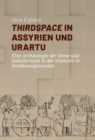 Image for Thirdspace in Assyrien und Urartu : Eine Archaologie der Sinne und Subalternitat in der Eisenzeit in Nordmesopotamien