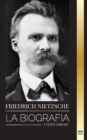 Image for Friedrich Nietzsche : La biografia de un critico cultural que redefinio el poder, la voluntad, el bien y el mal