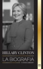 Image for Hillary Clinton : La biografia de una Primera Dama que se enfrenta a decisiones dificiles, y lo que ocurrio con su campana y con Estados Unidos