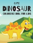 Image for Cute Dinosaur Coloring Book for Kids : Fun Children&#39;s Coloring Book for Boys &amp; Girls with 30 Adorable Dinosaur Pages for Toddlers &amp; Kids to Color