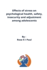 Image for Effects of stress on psychological health, safety, insecurity and adjustment among adolescents
