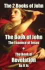 Image for The 2 Books of John : The Book of John The Essence of Jesus + The Book of Revelation As It Is