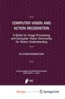 Image for Computer Vision and Action Recognition : A Guide for Image Processing and Computer Vision Community for Action Understanding