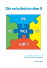 Image for Die entscheidenden 5 : Ein Leitfaden zur Erziehung und Betreuung von Kindern mit Autismus.