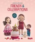 Image for Amigurumi Friends and Celebrations : Crochet a Bunch of Festive Presents