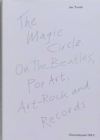 Image for The Magic Circle. On The Beatles, Pop Art, Art-Rock and Records