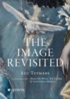 Image for The image revisited  : Luc Tuymans in conversation with Gottfried Boehm, T.J. Clark &amp; Hans M. De Wolf