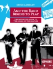 Image for And the Band Begins to Play. the Definitive Guide to the Songs of the Beatles