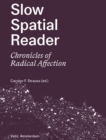 Image for Slow spatial reader  : chronicles of radical affection