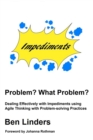 Image for Problem? What Problem?: Dealing Effectively With Impediments Using Agile Thinking With Problem-Solving Practices
